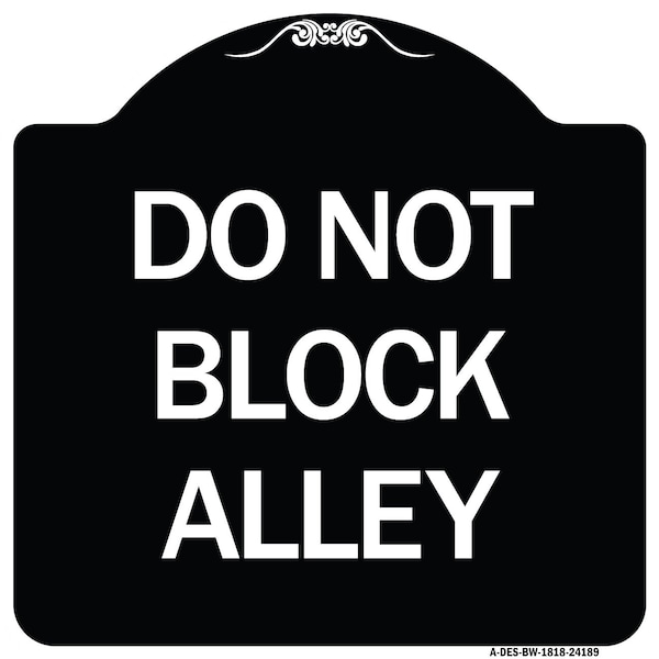 Signmission Do Not Block Alley Heavy-Gauge Aluminum Architectural Sign, 18" x 18", BW-1818-24188 A-DES-BW-1818-24188 - main